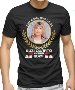 Just a girl who loves Suzi Quatro best singer 2023 shirt