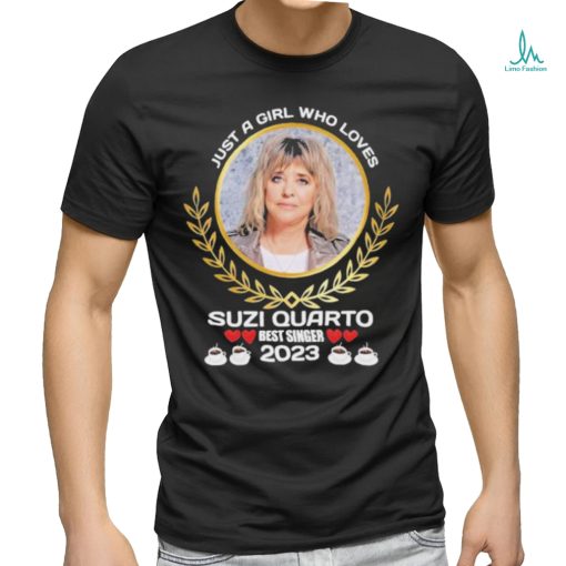 Just a girl who loves Suzi Quatro best singer 2023 shirt