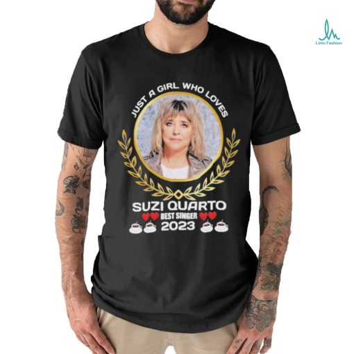 Just a girl who loves Suzi Quatro best singer 2023 shirt