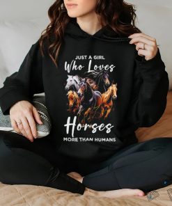 Just a girl who loves horses more than humans T shirt