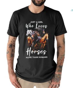 Just a girl who loves horses more than humans T shirt