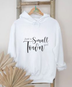 Just a small town girl shirt