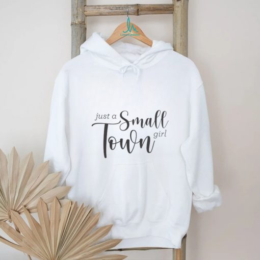Just a small town girl shirt