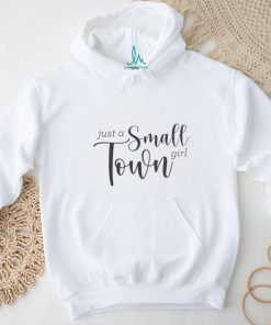 Just a small town girl shirt