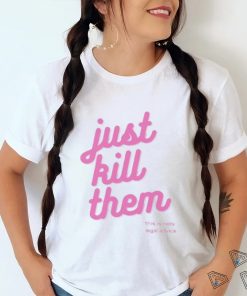 Just kill them this is not legal advice T shirts