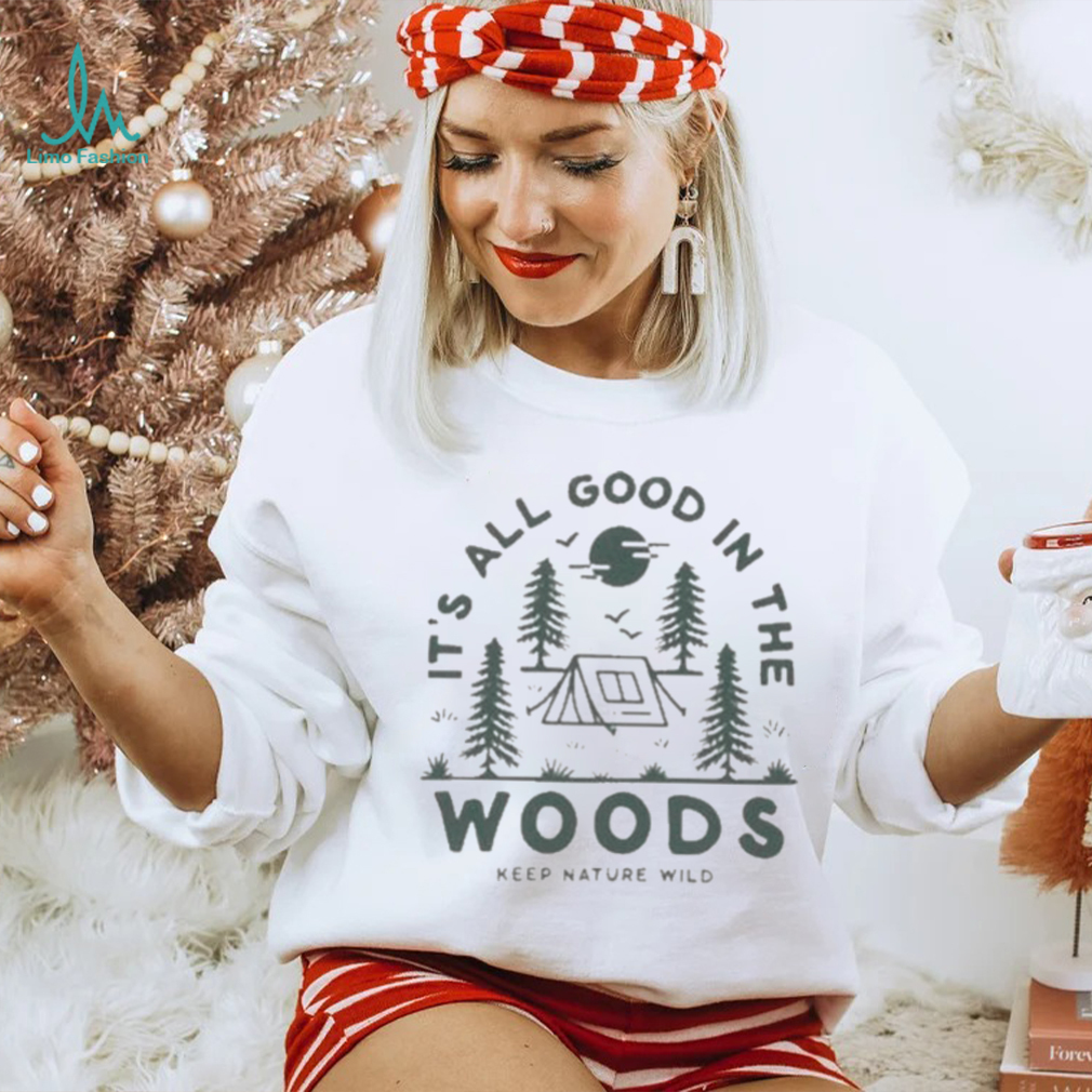Keep Nature Wild Good In The Woods shirt Keep Nature Wild Good In The Woods shirt