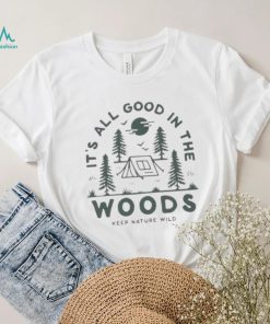 Keep Nature Wild Good In The Woods shirt