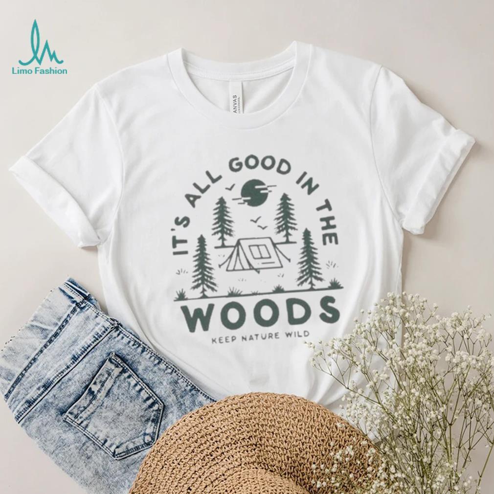 Keep Nature Wild Good In The Woods shirt Keep Nature Wild Good In The Woods shirt