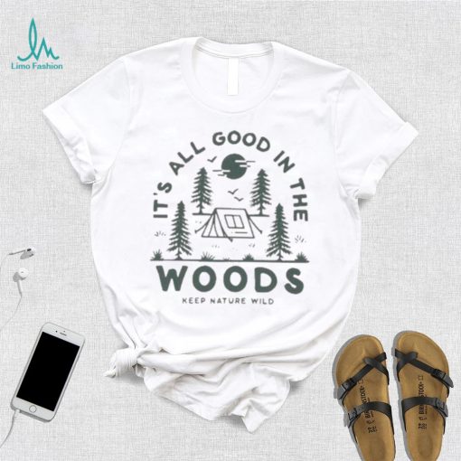 Keep Nature Wild Good In The Woods shirt