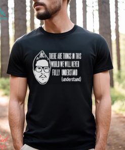 Kevlabeast There Are Things In This World We Will Never Fully Understand Shirt, hoodie, sweater, long sleeve and tank top Kevlabeast There Are Things In This World We Will Never Fully Understand Shirt