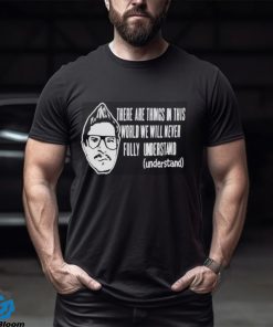 Kevlabeast There Are Things In This World We Will Never Fully Understand Shirt, hoodie, sweater, long sleeve and tank top Kevlabeast There Are Things In This World We Will Never Fully Understand Shirt