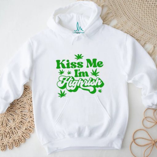 Kiss Me I’m Highrish Funny St. Patrick’s Day T Shirt