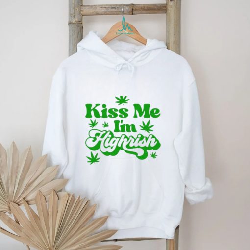 Kiss Me I’m Highrish Funny St. Patrick’s Day T Shirt