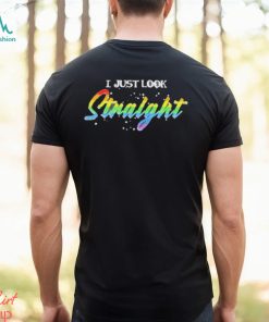 LGBT I just look straight shirt