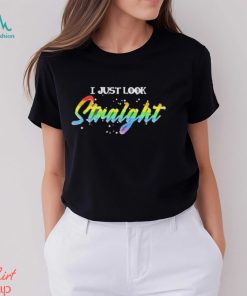 LGBT I just look straight shirt