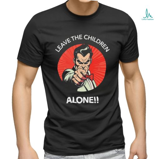 Leave The Children Alone shirt