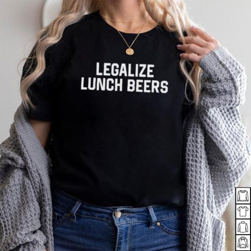 Legalize lunch beers shirt