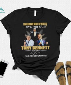 Legendary King of Music love for sale Tony Bennett 1926 2023 thank you for the memories signatures shirt