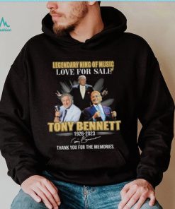Legendary King of Music love for sale Tony Bennett 1926 2023 thank you for the memories signatures shirt