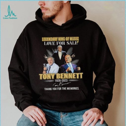 Legendary King of Music love for sale Tony Bennett 1926 2023 thank you for the memories signatures shirt