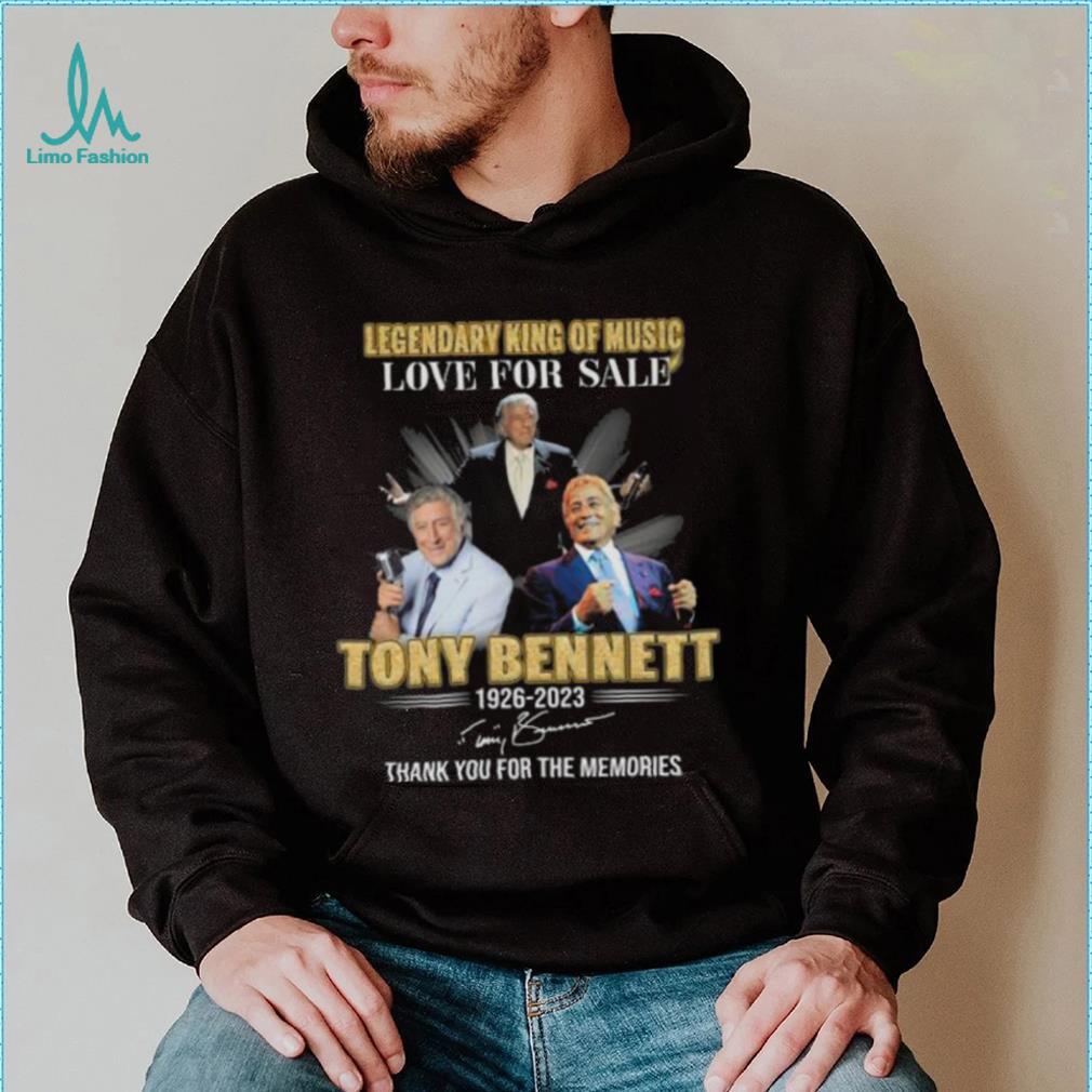 Legendary King of Music love for sale Tony Bennett 1926 2023 thank you for the memories signatures shirt Legendary King of Music love for sale Tony Bennett 1926 2023 thank you for the memories signatures shirt
