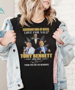 Legendary King of Music love for sale Tony Bennett 1926 2023 thank you for the memories signatures shirt