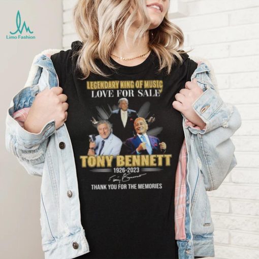 Legendary King of Music love for sale Tony Bennett 1926 2023 thank you for the memories signatures shirt