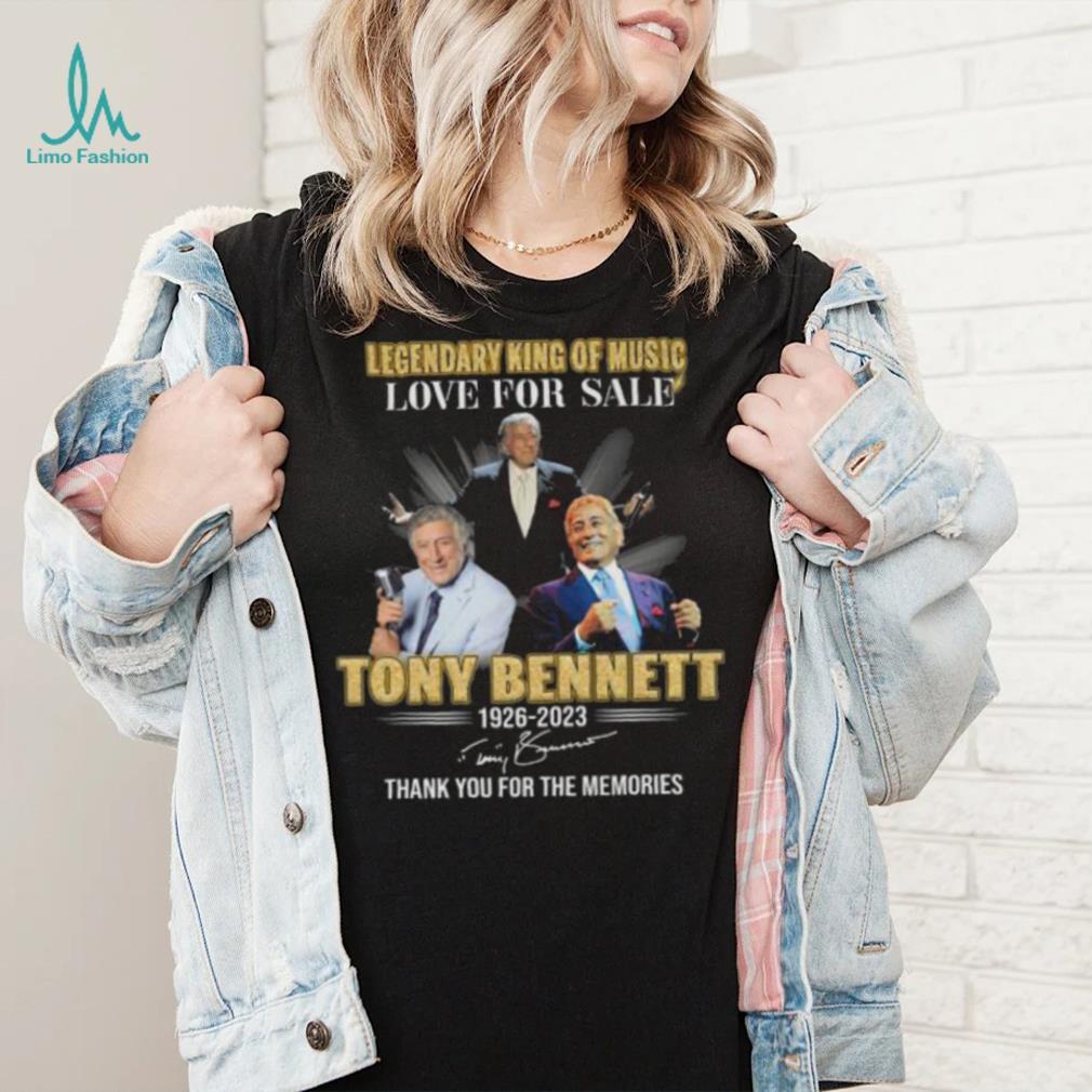 Legendary King of Music love for sale Tony Bennett 1926 2023 thank you for the memories signatures shirt Legendary King of Music love for sale Tony Bennett 1926 2023 thank you for the memories signatures shirt