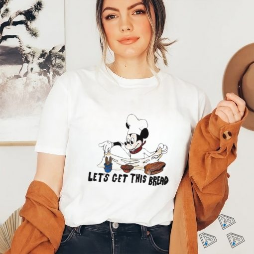 Let’s Get This Bread Shirt
