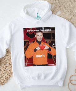 Liam Payne If You Ever Feel Alone Don’t Shirt