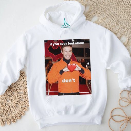 Liam Payne If You Ever Feel Alone Don’t Shirt