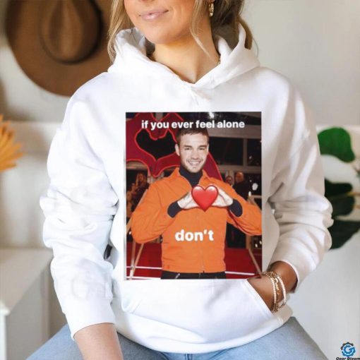 Liam Payne If You Ever Feel Alone Don’t Shirt