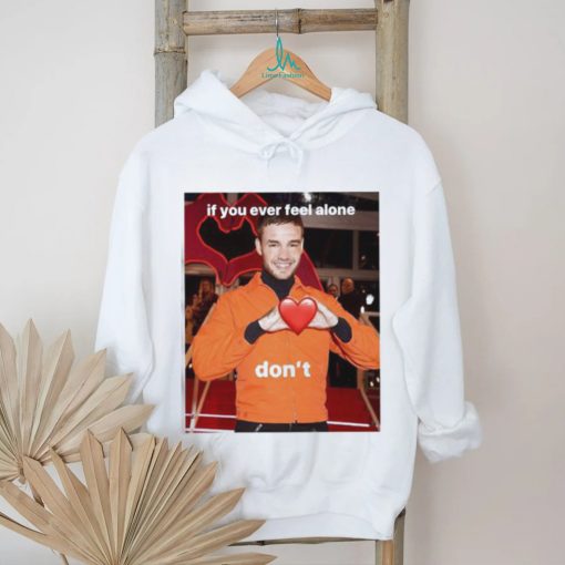 Liam Payne If You Ever Feel Alone Don’t Shirt