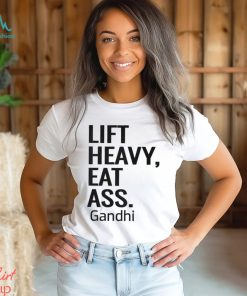 Life Heavy Eat Ass Gandhi Shirt