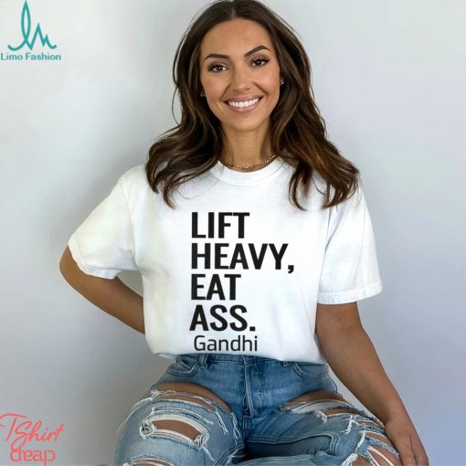 Life Heavy Eat Ass Gandhi Shirt