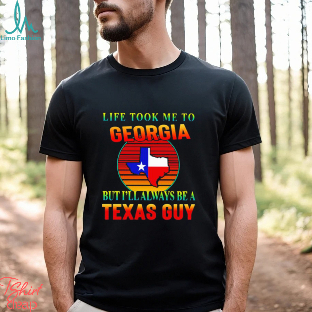 Life took me to Georgia but I’ll always be a Texas guy shirt Life took me to Georgia but I’ll always be a Texas guy shirt