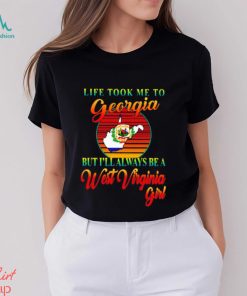 Life took me to Georgia but I’ll always be a West Virginia girl shirt