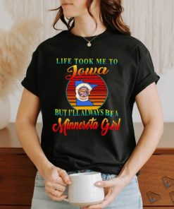 Life took me to Iowa but I’ll always be a Minnesota girl vintage logo shirt