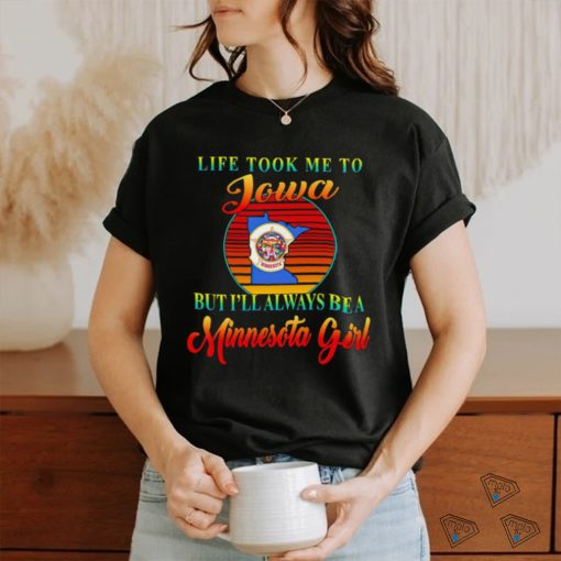 Life took me to Iowa but I’ll always be a Minnesota girl vintage logo shirt