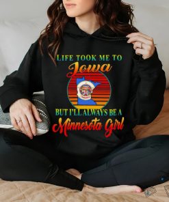 Life took me to Iowa but I’ll always be a Minnesota girl vintage logo shirt