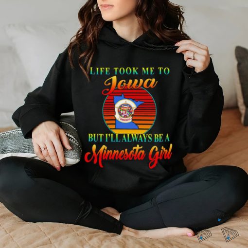 Life took me to Iowa but I’ll always be a Minnesota girl vintage logo shirt