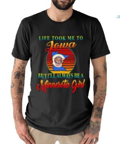 Life took me to Iowa but I’ll always be a Minnesota girl vintage logo shirt