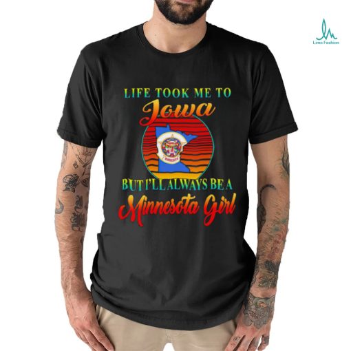 Life took me to Iowa but I’ll always be a Minnesota girl vintage logo shirt