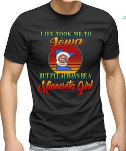 Life took me to Iowa but I’ll always be a Minnesota girl vintage logo shirt