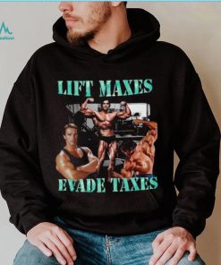 Lift Maxes Evade Taxes Hoodie Hoodie