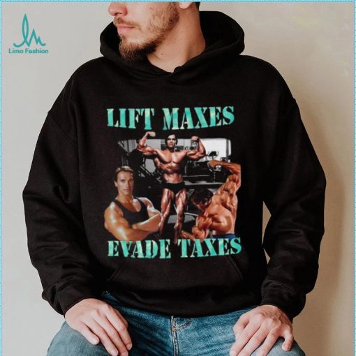 Lift Maxes Evade Taxes Hoodie Hoodie