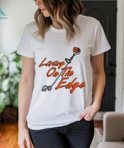 Living on the Edge art shirt