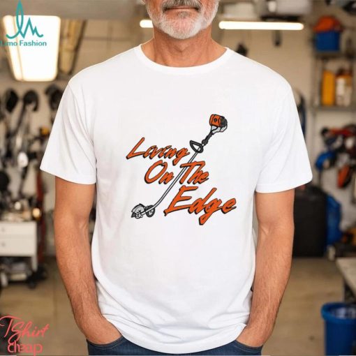 Living on the Edge art shirt