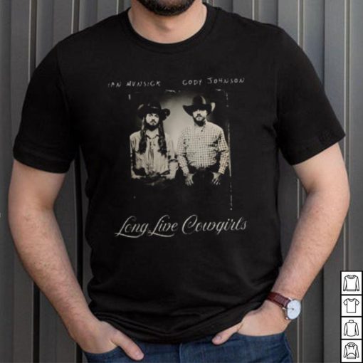 Long Live Cowgirls Ian Munsick Cody Johnson Shirt