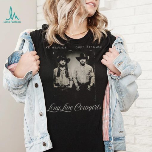 Long Live Cowgirls Ian Munsick Cody Johnson Shirt